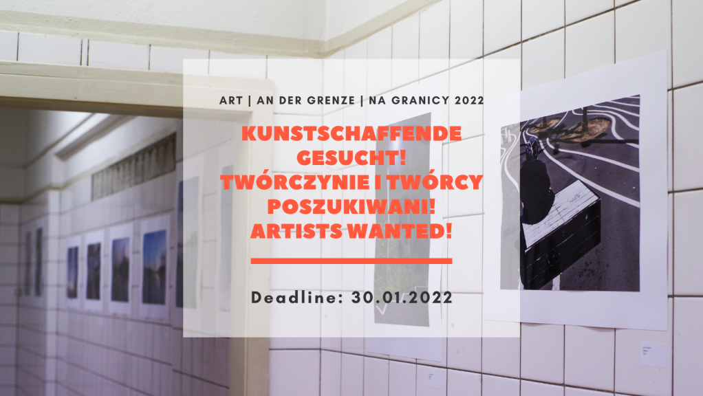 ART | an der Grenze | na granicy vom 23.04. bis 07.05.2022 Ausschreibung * Call Entries * Nabór bis 31.01.2022